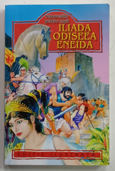 ILIADA , ODISEEA , ENEIDA , repovestite pentru copii de GEORGE ANDREESCU , EDITIE ILUSTRATA , ANII '2000