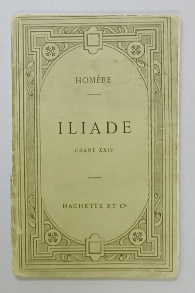 ILIADE , CHANT XXIV par HOMERE , TEXT IN LIMBA GREACA , note in LIMBA FRANCEZA , 1893