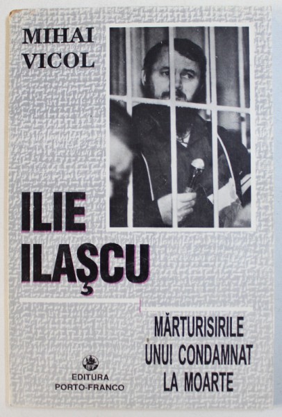 ILIE ILASCU: MARTURISIRILE UNUI CONDAMNAT LA MOARTE de MIHAIL VICOL , 1998