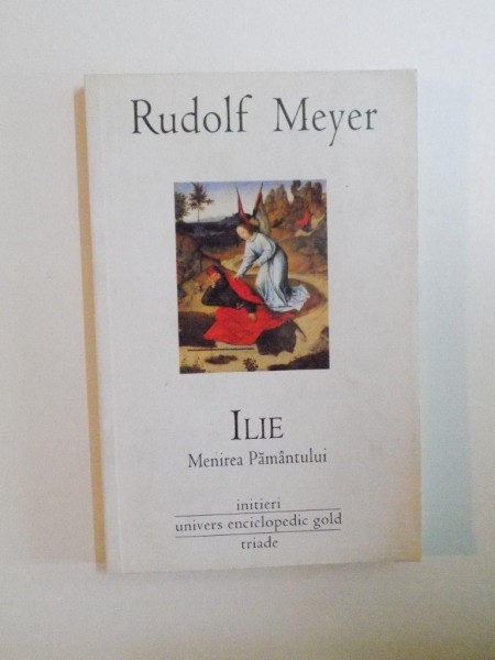 ILIE , MENIREA PAMANTULUI de RUDOLF MEYER , 2010