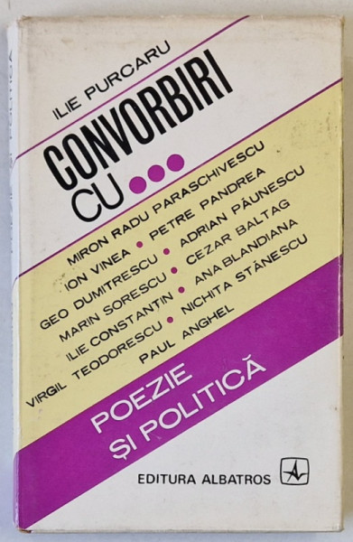 ILIE PURCARU , POEZIE SI POLITICA : CONVORBIRI CU ...M.R. PARASCHIVESCU ..PETRE PANDREA ...MARIN SORESCU ..ANA BLANDIANA ..NICHITA STANESCU ..PAUL  ANGHEL , 1972