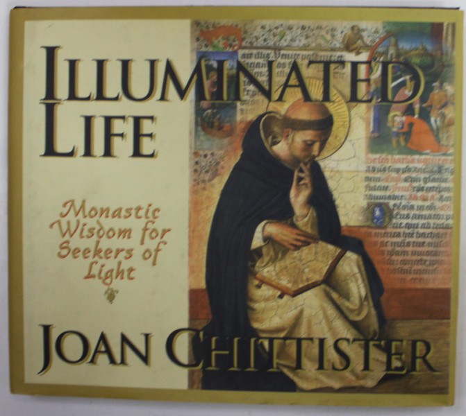 ILLUMINATED LIFE , MONASTIC WISDOM FOR SEEKERS OF LIGHT by JOAN CHITTISTER , 2000