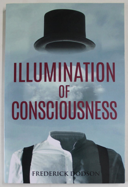 ILLUMINATION OF CONSCIOUSNESS by FREDERICK DODSON , 2013