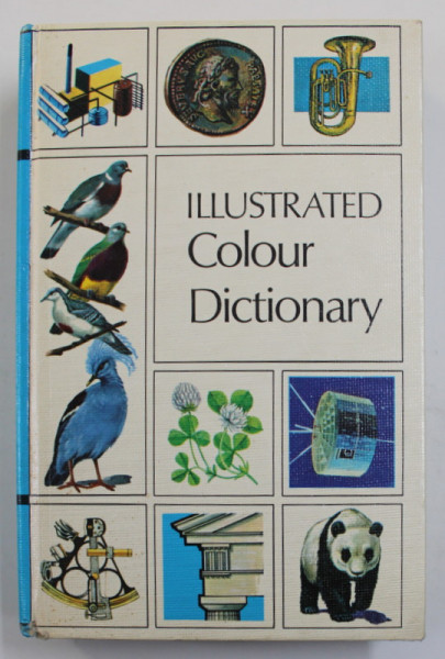 ILLUSTRATED COLOUR DICTIONARY , edited by J.P. BRASIER - CREAGH ...B.A WORKMAN , VOLUMUL 1 , 1974