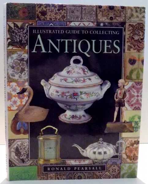 ILLUSTRATED GUIDE TO COLLECTING ANTIQUES de RONALD PEARSALL , 1996