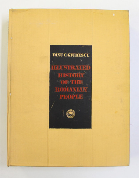 ILLUSTRATED HISTORY OF THE ROMANIAN PEOPLE by DINU C. GIURESCU , 1981