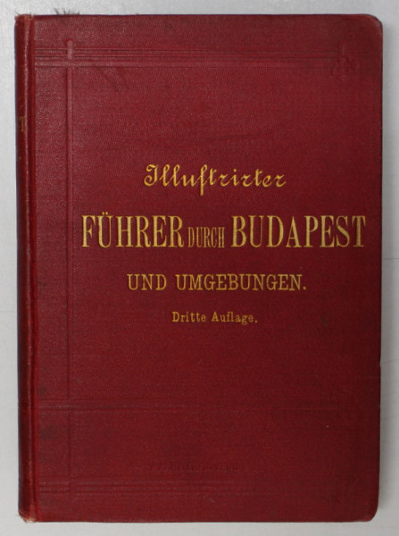 ILLUSTRIRTER  FUHRER DURCH BUDAPEST UND UMGEBUNGEN von ALEX F. HEKSCH , DRITTE AUFLAGE , INCEPUTUL SEC. XX