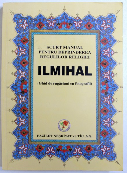 ILMIHAL  - SCURT MANUAL PENTRU DEPRINDEREA REGULILOR RELIGIEI ( GHID DE RUGACIUNI CU  FOTOGRAFII )