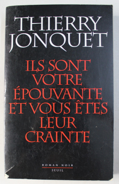 ILS SONT VOTRE EPOUVANTE ET VOUS ETES LEUR CRAINTE par THIERRY JONQUET , 2006
