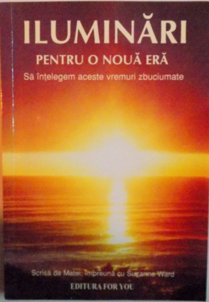 ILUMINARI PENTRU O NOUA ERA SA INTELEGEM ACESTE VREMURI ZBUCIUMATE de SUZANNE WARD VOL III 2004