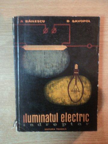 ILUMINATUL ELECTRIC , INDREPTAR de ALEXANDRU BAILESCU , DINU SAVOPOL , 1962