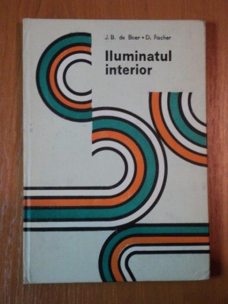 ILUMINATUL INTERIOR de J.B.DE BOER , D.FISCHER, 1984