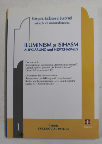 ILUMINISM SI ISIHASM - AUFKLARUNG UND HESYCHASMUS - SIMPOZION INTERNATIONAL , DURAU , SEPT . 2001 , APARUTA 2006 , TEXT IN ROMANA SI GERMANA