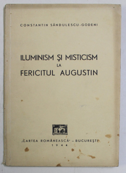 ILUMINISM SI MISTICISM LA FERICITUL AUGUSTIN de CONSTANTIN SANDULESCU - GODENI , 1944