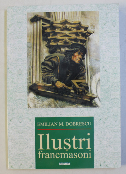 ILUSTRI FRANCMASONI de EMILIAN M. DOBRESCU , 2005
