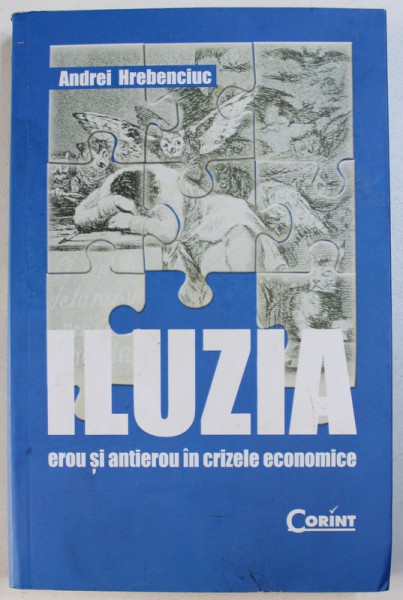 ILUZIA - EROU SI ANTIEROU IN CRIZELE ECONOMICE de ANDREI HREBENCIUC , 2010