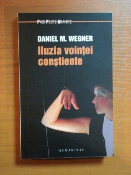 ILUZIA VOINTEI CONSTIENTE de DANIEL M. WEGNER , 2012