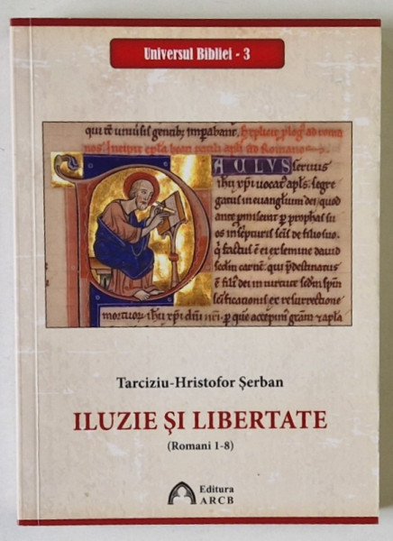 ILUZIE SI LIBERTATE ( ROMANI 1 - 8 ) de TARCIZIU - HRISTOFOR SERBAN , 2020