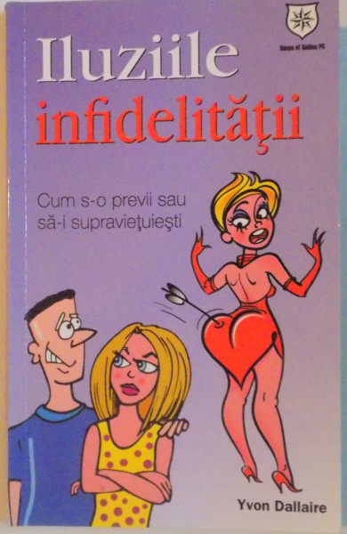 ILUZIILE INFIDELITATII, CUM S-O PREVII SAU SA-I SUPRAVIETUIESTI de YVON DALLAIRE, 2011