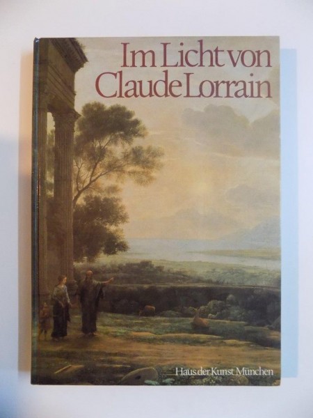 IM LICHT VON CLAUDE LORRAIN , LANDSCHAFTSMALEREI AUS DREI JAHRHUNDERTEN