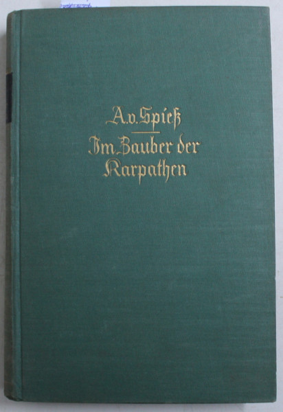 IM ZAUBER DER KARPATEN  - FUNFUNDFUNZIG JAHRE WAIDERK ( IN CURATENIA  CARPATILOR - 55  ANI DE VANATOARE )  von AUGUST SPIES ,  1937  , DEDICATIE*
