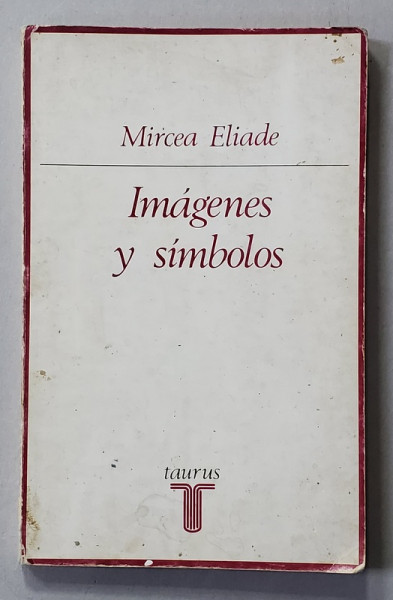 IMAGENES Y SIMBOLOS - ENSAYOS SOBRE EL SIMBOLISMO MAGICO - RELIGIOSO de MIRCEA ELIADE , 1974
