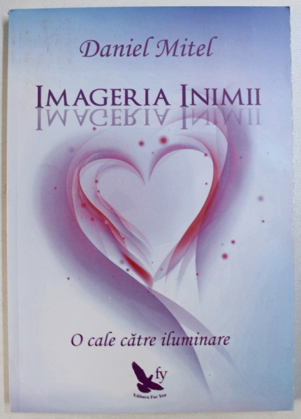 IMAGERIA INIMII  - O CALE CATRE ILUMINARE de DANIEL MITEL , 2015