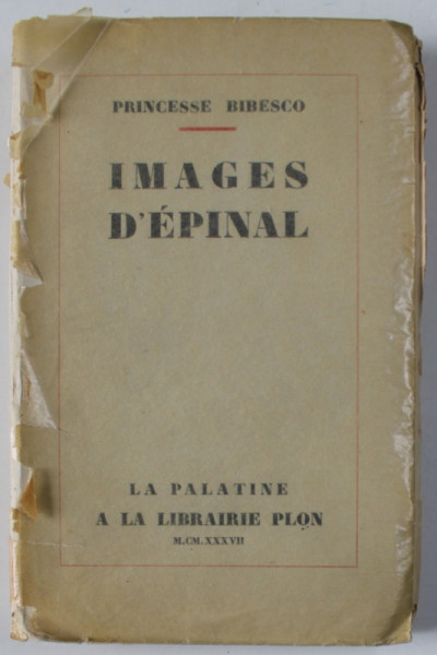 IMAGES D ' EPINAL par PRINCESSE BIBESCO , 1937