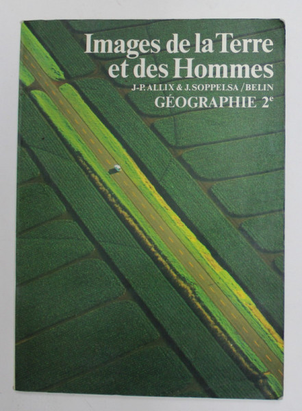 IMAGES DE LA TERRE ET DES HOMMES - GEOGRAPHIE CLASSE DE SECONDE par JEAN - PIERRE ALLIX et JACQUES SOPELLSA , 1981