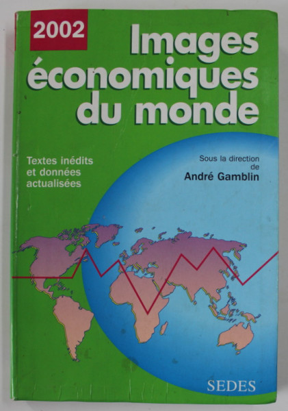 IMAGES ECONOMIQUES DU MONDE , textes inedits et donnees actualisees , sous la direction de ANDRE GAMBLIN , 2002
