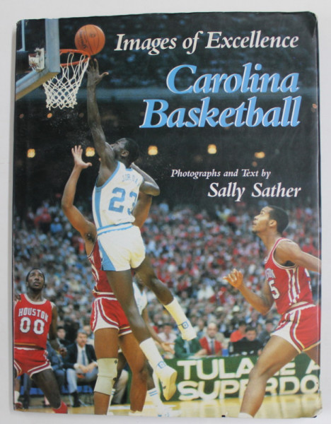 IMAGES OF EXCELLENCE - CAROLINA BASKETBALL , photographs and text by SALLY SATHER , 1987