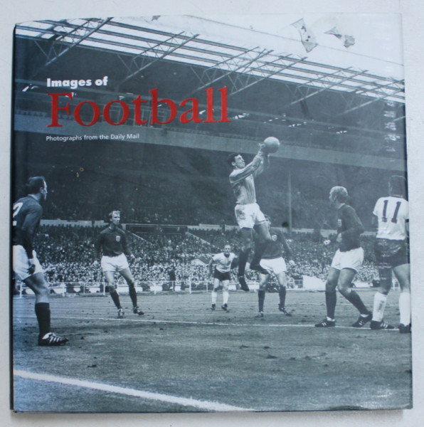 IMAGES OF FOOTBALL  by TIM HILL ,  photographs from the DAILY MAIL , 2006