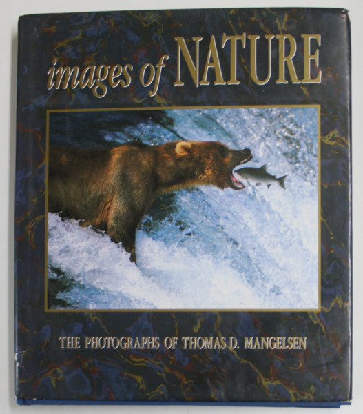 IMAGES OF NATURE , THE PHOTOGRAPHS of THOMAS D. MANGELSEN , text by CHARLES  CRAIGHEAD , 1989