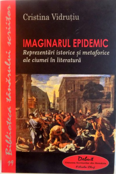 IMAGINARUL EPIDEMIC, REPREZENTARI ISTORICE SI METAFORICE ALE CIUMEI IN LITERATURA de CRISTINA VIDRUTIU, 2012 DEDICATIE*