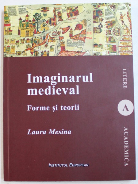 IMAGINARUL MEDIEVAL - FORME SI TEORII de LAURA MESINA , 2015