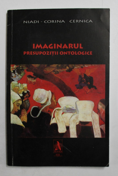 IMAGINARUL - PRESUPOZITII ONTOLOGICE de NIADI - CORINA CERNICA , 2005 , DEDICATIE*