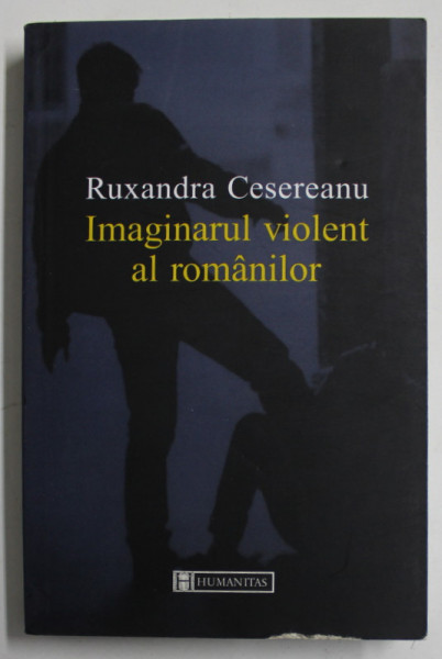 IMAGINARUL VIOLENT AL ROMANILOR de RUXANDRA CESEREANU , 2003 , DEDICATIE *