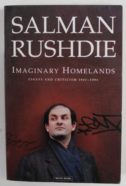 IMAGINARY HOMELANDS , ESSAYS AND CRITICISM 1981- 1991 by SALMAN RUSHDIE , 1992