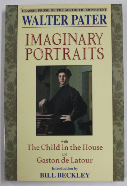 IMAGINARY  PORTRAITS with THE CHILD IN THE HOUSE and GASTON DE LATOUR by WALTER PATER , 1997