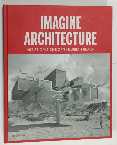 IMAGINE ARCHITECTURE , ARTISTIC VISIONS OF THE URBAN REALM , 2014