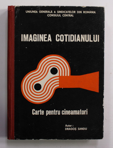 IMAGINEA COTIDIANULUI - CARTE PENTRU CINEAMATORI , de DRAGOS SANDU , 1977 * PREZINTA PETE PE BLOCUL DE FILE