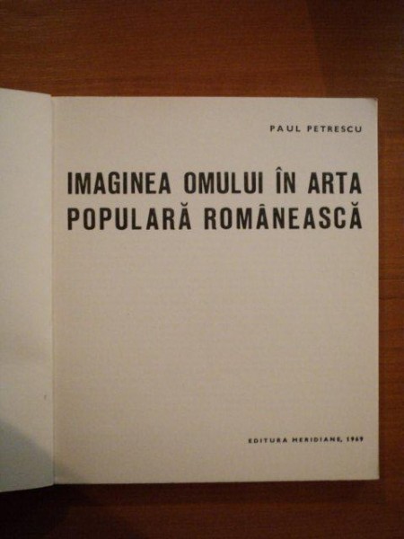 IMAGINEA OMULUI IN ARTA POPULARA ROMANEASCA de PAUL PETRESCU , 1969