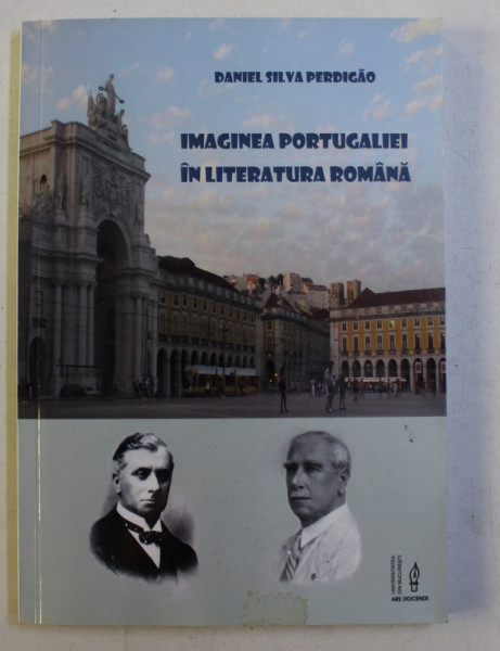 IMAGINEA PORTUGALIEI IN LITERATURA ROMANA de DANIEL SILVA PERDIGAO , 2016