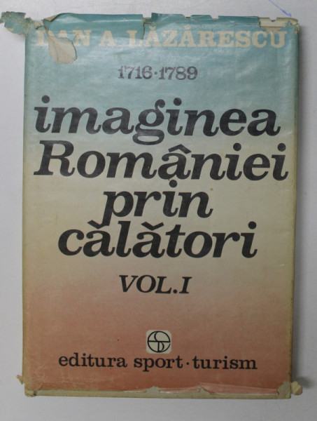 IMAGINEA ROMANIEI PRIN CALATORI VOL. I (1716-1789) , 1985