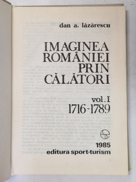 IMAGINEA ROMANIEI PRIN CALATORI , VOLUMUL I : 1716 -1789 de DAN A. LAZARESCU , 1985 , DEDICATIE *