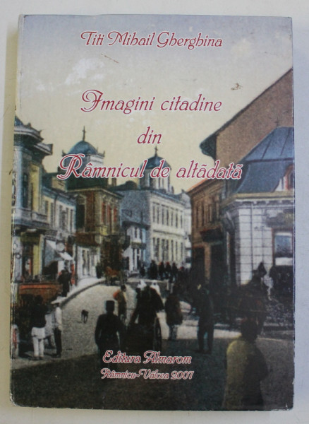 IMAGINI CITADINE DIN RAMNICUL DE ALTADATA de TITI MIHAIL GHERGHINA , 2007