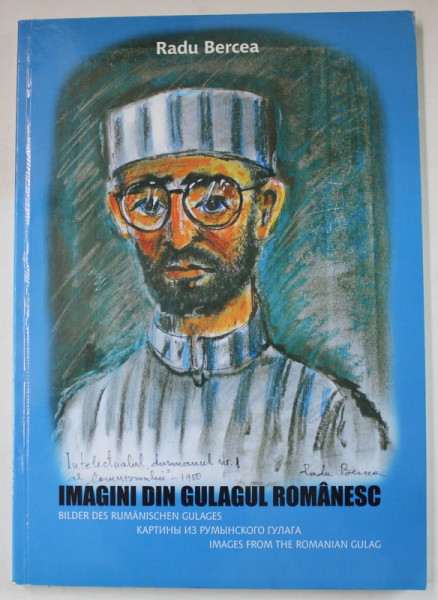 IMAGINI DIN GULAGUL ROMANESC de RADU BERCEA , ALBUM DE GRAFICA , TEXT IN ROMAN , GERMANA , RUSA , ENGLEZA , 2010