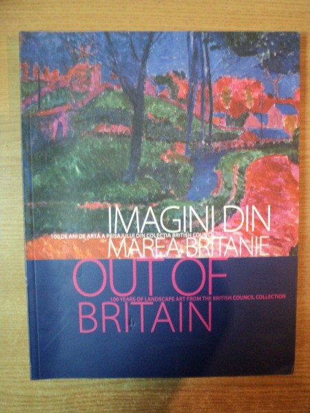 IMAGINI DIN MAREA BRITANIE , 100 DE A ANI DE ARTA A PEISAJULUI DIN COLECTIA BRITISH COUNCIL , Bucuresti