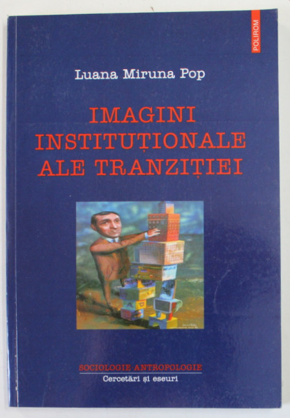 IMAGINI INSTITUTIONALE ALE TRANZITIEI de LUANA MIRUNA POP , 2003 , DEDICATIE *