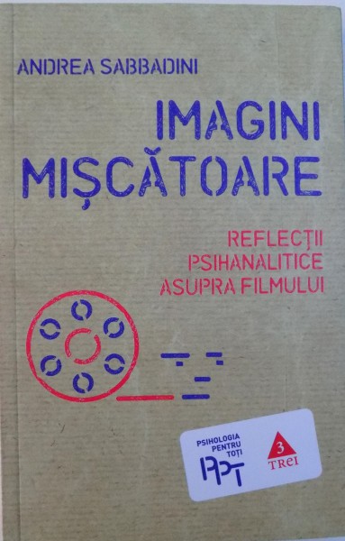 IMAGINI MISCATOARE  - REFLECTII PSIHANALITICE ASUPRA FILMULUI de ANDREA SABBADINI , 2014